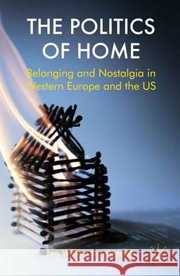 The Politics of Home: Belonging and Nostalgia in Europe and the United States Duyvendak, J. 9780230293984 Palgrave MacMillan