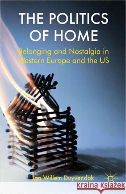 The Politics of Home: Belonging and Nostalgia in Europe and the United States Duyvendak, J. 9780230293991 0