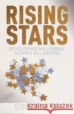 Rising Stars: Developing Millennial Women as Leaders Kelan, Elisabeth 9780230294011 0