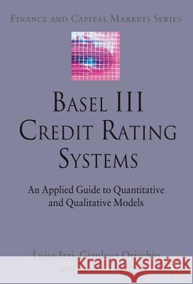 Basel III Credit Rating Systems: An Applied Guide to Quantitative and Qualitative Models Izzi, L. 9780230294240 Finance and Capital Markets Series