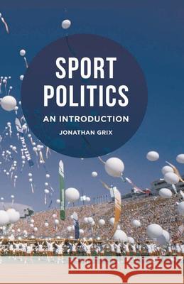 Sport Politics: An Introduction Jonathan, Dr Grix 9780230295476 Palgrave MacMillan
