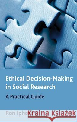 Ethical Decision Making in Social Research: A Practical Guide Iphofen, R. 9780230296343 0