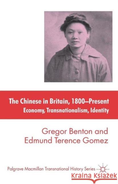 The Chinese in Britain, 1800-Present: Economy, Transnationalism, Identity Benton, G. 9780230296411 0