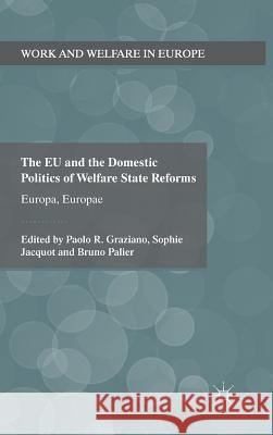 The Eu and the Domestic Politics of Welfare State Reforms: Europa, Europae Graziano, Paolo 9780230296435 Palgrave MacMillan