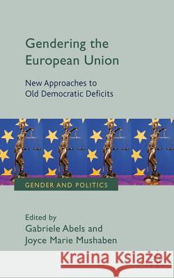 Gendering the European Union: New Approaches to Old Democratic Deficits Abels, G. 9780230296459 Palgrave MacMillan