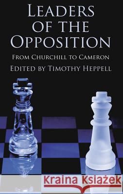 Leaders of the Opposition: From Churchill to Cameron Heppell, T. 9780230296473 Palgrave Macmillan