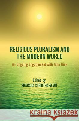 Religious Pluralism and the Modern World: An Ongoing Engagement with John Hick Sugirtharajah, S. 9780230296695