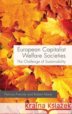 European Capitalist Welfare Societies: The Challenge of Sustainability Frericks, P. 9780230296909 Palgrave MacMillan