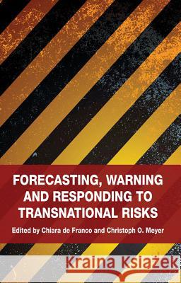 Forecasting, Warning and Responding to Transnational Risks Christoph O. Meyer Chiara D 9780230297845 Palgrave MacMillan