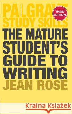 The Mature Student's Guide to Writing Jean Rose 9780230297876