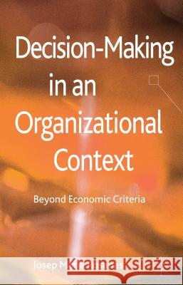 Decision-Making in an Organizational Context: Beyond Economic Criteria Rosanas, J. 9780230297920 Palgrave MacMillan