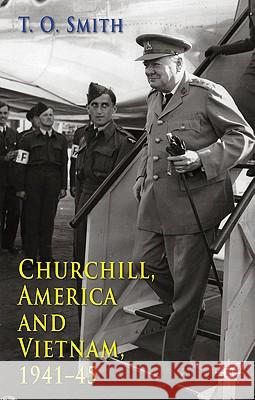 Churchill, America and Vietnam, 1941-45 T. O. Smith 9780230298200 Palgrave MacMillan