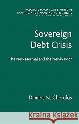 Sovereign Debt Crisis: The New Normal and the Newly Poor Chorafas, D. 9780230298408