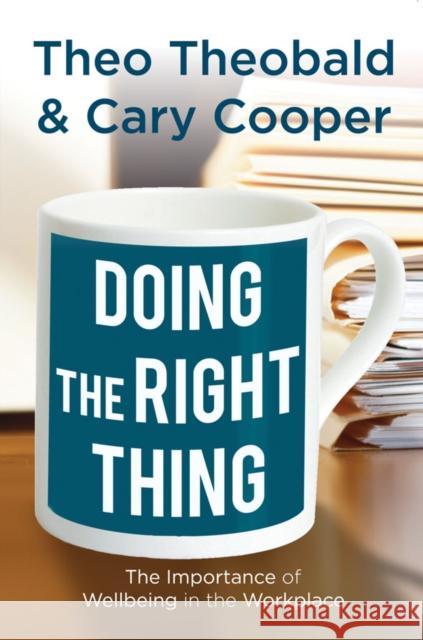 Doing the Right Thing: The Importance of Wellbeing in the Workplace T. 9780230298446 0