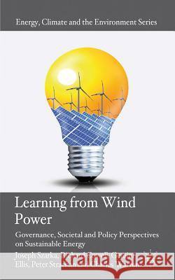 Learning from Wind Power: Governance, Societal and Policy Perspectives on Sustainable Energy Szarka, Joseph 9780230298743