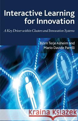 Interactive Learning for Innovation: A Key Driver Within Clusters and Innovation Systems Asheim, B. 9780230298767