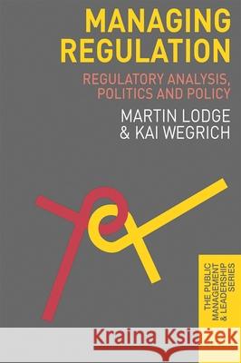 Managing Regulation: Regulatory Analysis, Politics and Policy Lodge, Martin 9780230298798