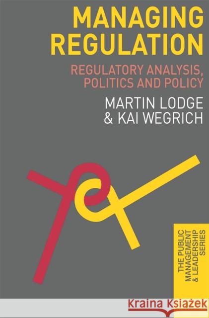 Managing Regulation: Regulatory Analysis, Politics and Policy Lodge, Martin 9780230298804