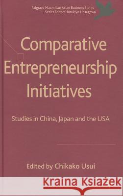 Comparative Entrepreneurship Initiatives: Studies in China, Japan and the USA Usui, C. 9780230298811 Palgrave MacMillan