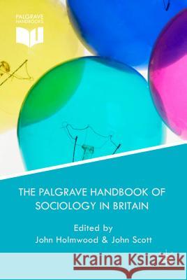 The Palgrave Handbook of Sociology in Britain John Holmwood John Scott 9780230299818 Palgrave MacMillan
