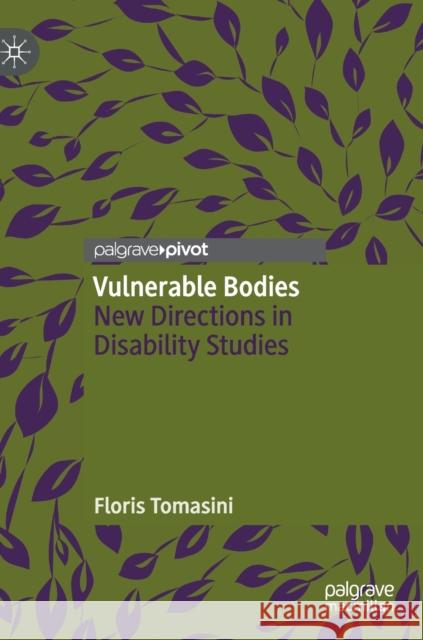 Vulnerable Bodies: New Directions in Disability Studies Tomasini, Floris 9780230299832