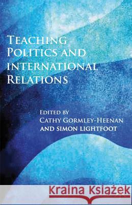 Teaching Politics and International Relations Cathy Gormley-Heenan Simon Lightfoot 9780230300019 Palgrave MacMillan