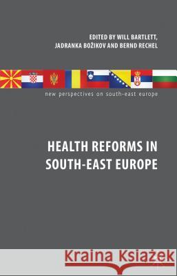 Health Reforms in South-East Europe William Bartlett William Bartlett Jadranka Bozikov 9780230300033 Palgrave MacMillan