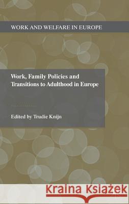 Work, Family Policies and Transitions to Adulthood in Europe Trudie Knijn Trudie Knijn 9780230300255 Palgrave MacMillan