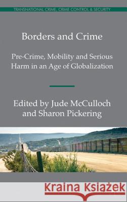 Borders and Crime: Pre-Crime, Mobility and Serious Harm in an Age of Globalization Pickering, S. 9780230300293