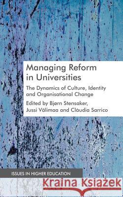 Managing Reform in Universities: The Dynamics of Culture, Identity and Organizational Change Stensaker, B. 9780230300378 Palgrave MacMillan