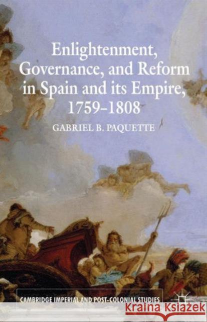 Enlightenment, Governance, and Reform in Spain and Its Empire 1759-1808 Paquette, G. 9780230300521 0