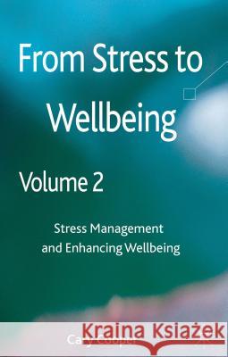 From Stress to Wellbeing, Volume 2: Stress Management and Enhancing Wellbeing Cooper, C. 9780230300583 Palgrave MacMillan