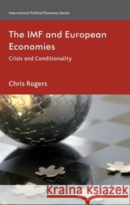 The IMF and European Economies: Crisis and Conditionality Rogers, Chris 9780230300651