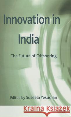 Innovation in India: The Future of Offshoring Yesudian, Suseela 9780230300675