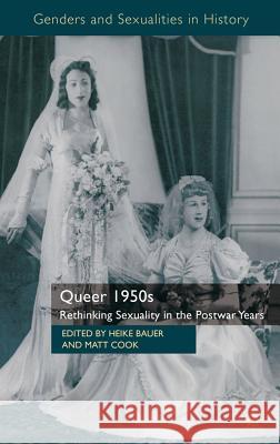 Queer 1950s: Rethinking Sexuality in the Postwar Years Bauer, H. 9780230300699 Palgrave MacMillan