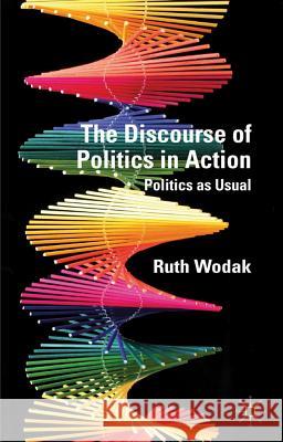 The Discourse of Politics in Action: Politics as Usual Wodak, R. 9780230300750 0