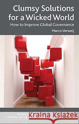 Clumsy Solutions for a Wicked World: How to Improve Global Governance Verweij, Marco 9780230300828 Palgrave MacMillan