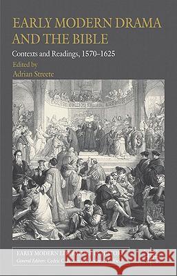 Early Modern Drama and the Bible: Contexts and Readings, 1570-1625 Streete, A. 9780230301092