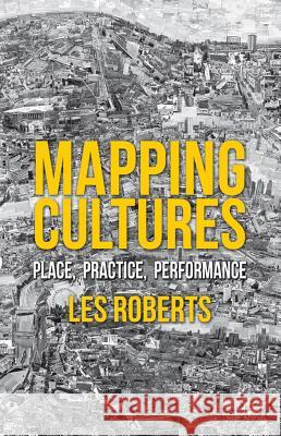 Mapping Cultures: Place, Practice, Performance Roberts, L. 9780230301139 Palgrave Macmillan