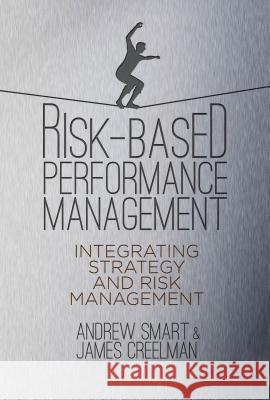 Risk-Based Performance Management: Integrating Strategy and Risk Management Smart, A. 9780230301320 0
