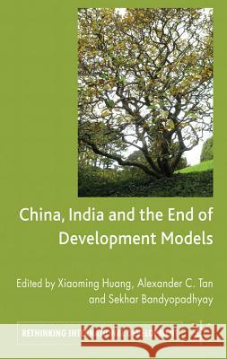 China, India and the End of Development Models Indian Edition  9780230301580 Rethinking International Development Series