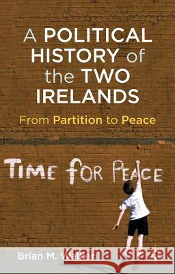 A Political History of the Two Irelands: From Partition to Peace Walker, B. 9780230301665 Palgrave MacMillan