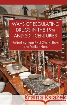 Ways of Regulating Drugs in the 19th and 20th Centuries Jean Paul Gaudilliere 9780230301962 0