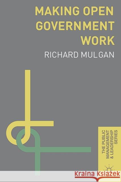 Making Open Government Work Richard, Professor Mulgan 9780230302259 Palgrave MacMillan