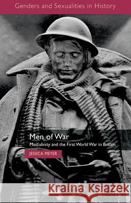 Men of War: Masculinity and the First World War in Britain Meyer, Jessica 9780230302327 0