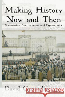 Making History Now and Then: Discoveries, Controversies and Explorations Cannadine, D. 9780230302402 0