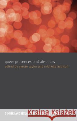 Queer Presences and Absences Yvette Taylor Michelle Addison 9780230302549 Palgrave MacMillan