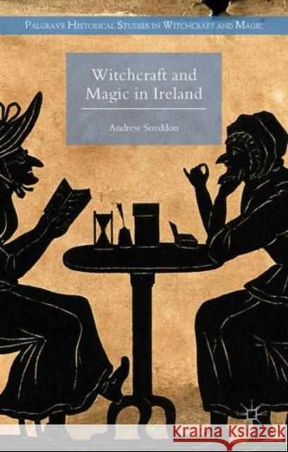 Witchcraft and Magic in Ireland Andrew Sneddon 9780230302723