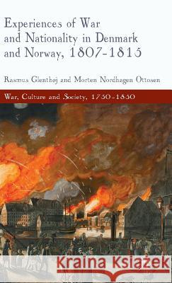 Experiences of War and Nationality in Denmark and Norway, 1807-1815 Rasmus Glenthj 9780230302815 0