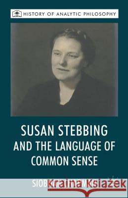 Susan Stebbing and the Language of Common Sense Siobhan Chapman 9780230302907 Palgrave MacMillan
